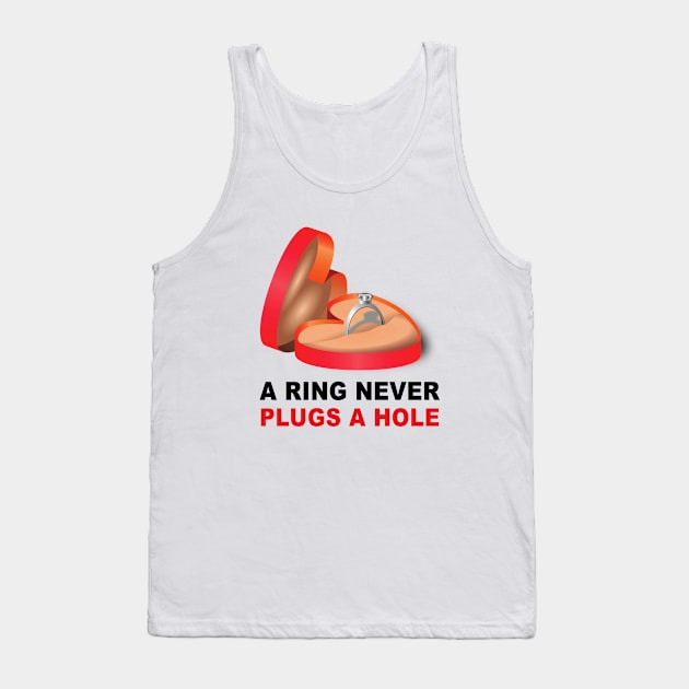 Fun Series: A Ring Never Plugs a Hole Tank Top by Jarecrow 